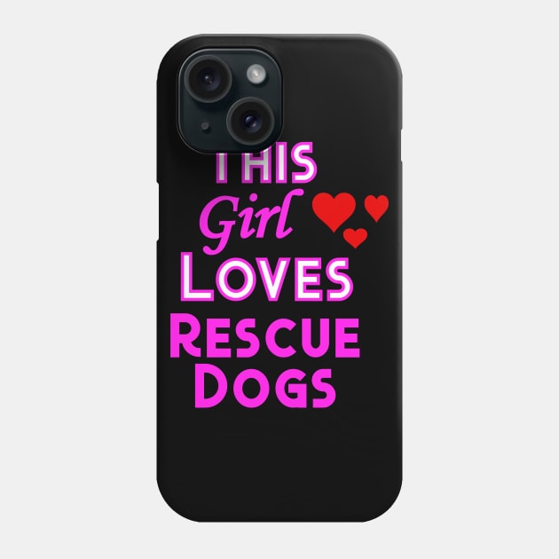 This Girl Loves Rescue Dogs Phone Case by YouthfulGeezer