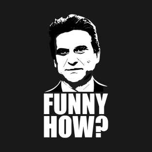 Funny How? Joe Pesci Goodfellas T-Shirt