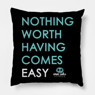 NOTHING WORTH HAVING COMES EASY Pillow