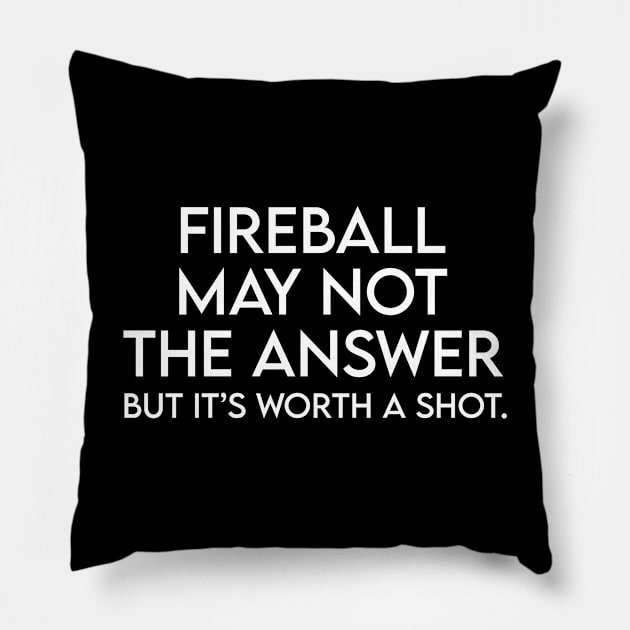 Fireball may not the answer but it's worth a shot Pillow by Recovery Tee