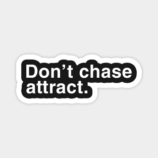 Don't Chase Attract Magnet