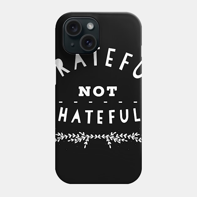 Grateful Not Hateful Typography Text Design Phone Case by pitstopart