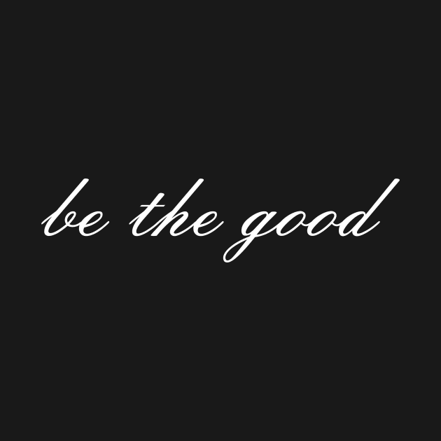 Be The Good Cute Modern Script Gives Positive Message by mangobanana