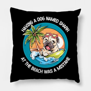 Having A Dog Named Shark At The Beach Was A Mistake Pillow