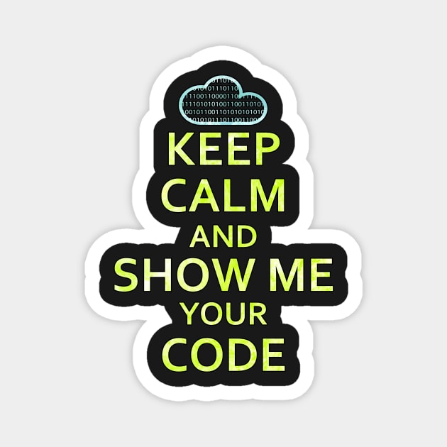 Keep Calm And Show Me Your Code Magnet by chimpcountry