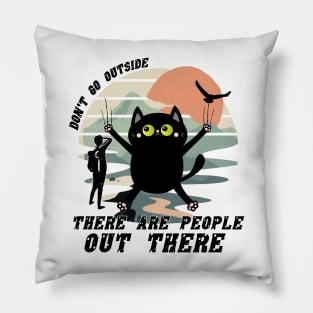 Dont Go Outside There Are People Out There Pillow