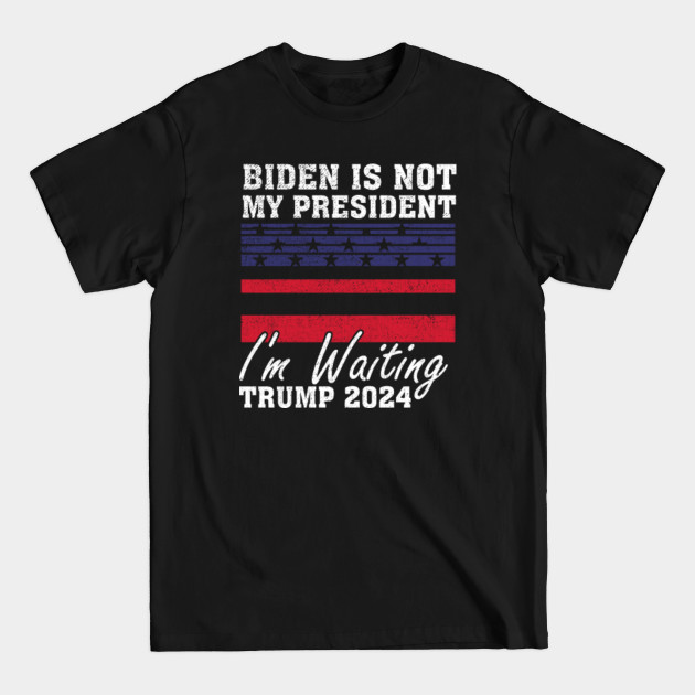 Discover Biden is not my President Trump Will Be Back 2024 Great Gift - Biden Not My President - T-Shirt