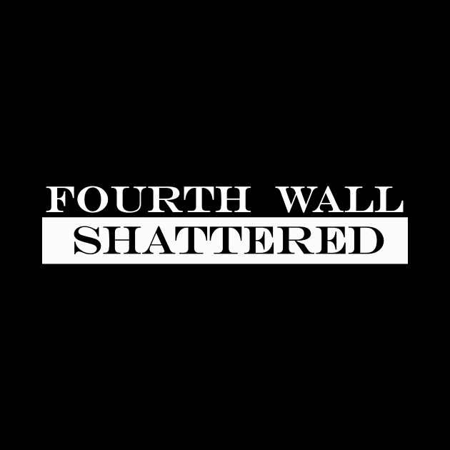 fourth wall shattered by NotComplainingJustAsking