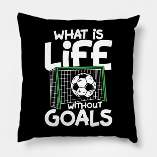 What Is Life Without Goals - Soccer Pillow