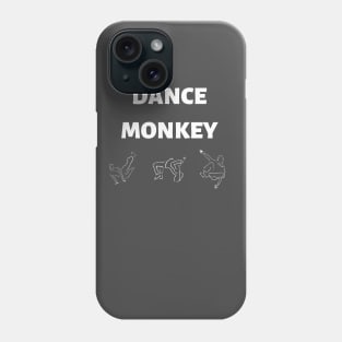 Dance monkey Dance monkey Dance monkey OOOoo... Phone Case