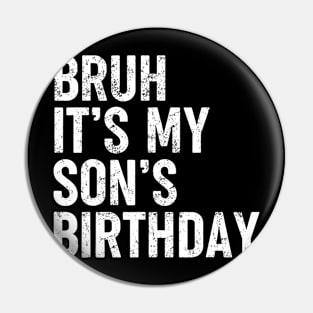 Bruh It'S My Son'S Birthday Funny Bday Sarcastic Father Pin