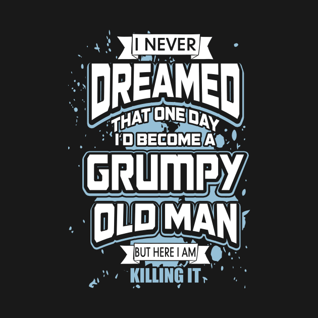 I Never Dreamed I'd Become A Grumpy Old Man by Zhj