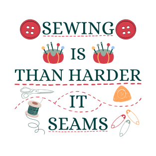 Sewing Is Harder Than It Seams Sew Pun for Seamstress Tailor T-Shirt