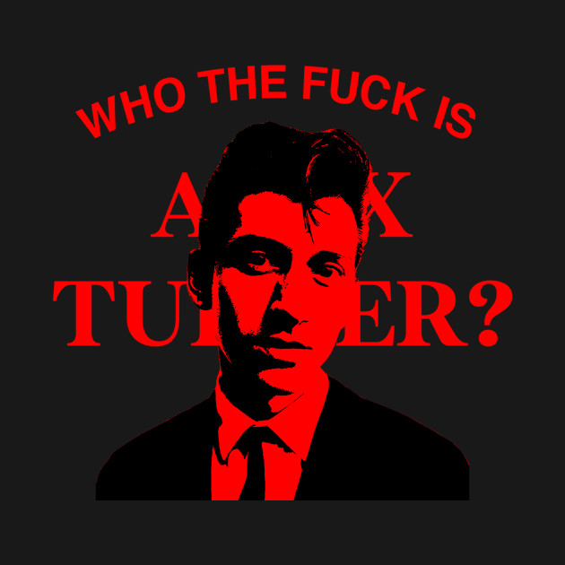 Disover Who is Alex Turner? - Arctic Monkeys - T-Shirt