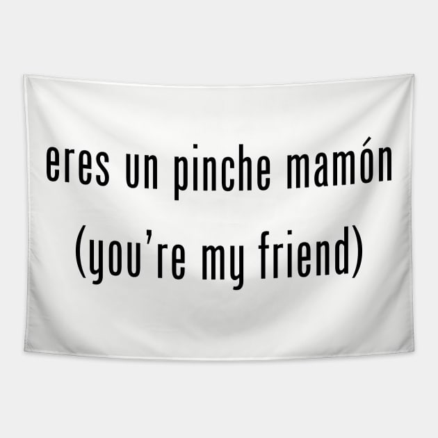 Eres un pinche mamon Tapestry by MessageOnApparel