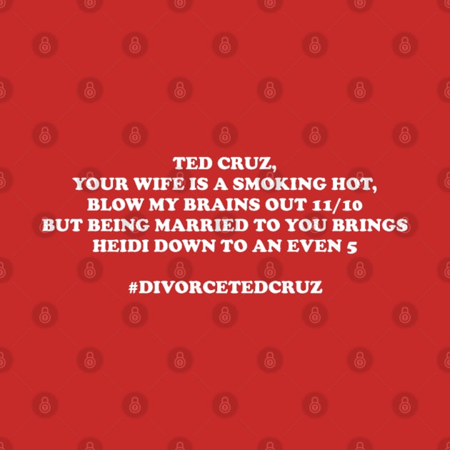 DIVORCE TED CRUZ by The New Politicals