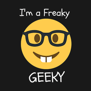 I'm a freaky geeky T-Shirt