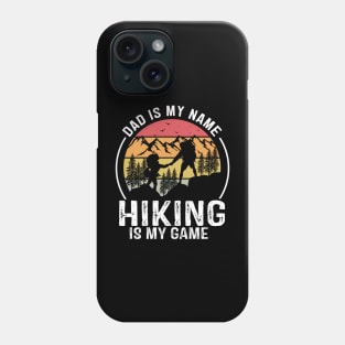 Dad is my Name Hiking is my Game Phone Case