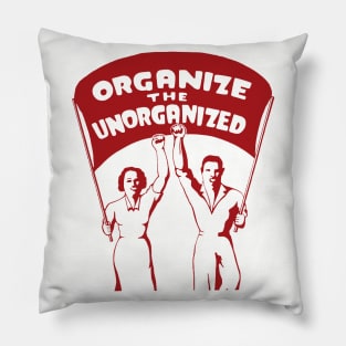 Organize The Unorganized - Labor Union, Solidarity, Leftist, Socialist Pillow