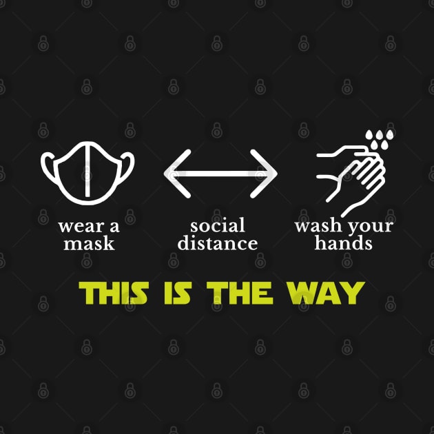 Wear a mask, social distance, wash your hands - THIS IS THE WAY by BodinStreet