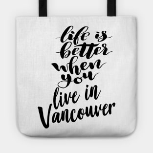 Life is Better When You You Live In Vancouver Tote