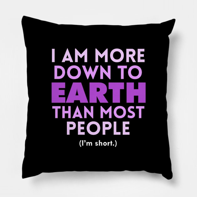 I am Down to Earth than Most People Pillow by giovanniiiii