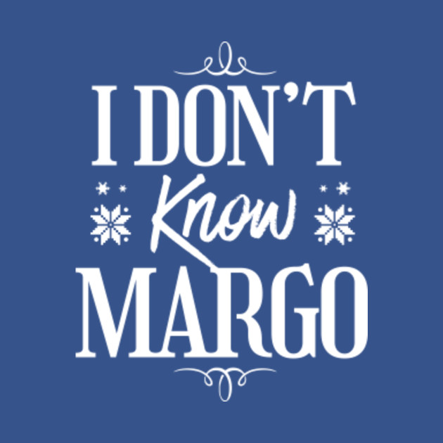 Disover I DON'T KNOW MARGO - Christmas vacation - Christmas - T-Shirt