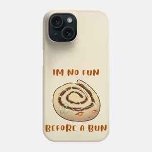 Desserts - no fun before a bun Phone Case