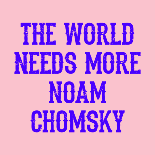 We need more Noam Chomsky. Fight against power. Question everything. Read Chomsky. Blue quote. Chomsky forever. Human rights activist. Beware propaganda. T-Shirt