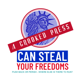 Crooked Press Can Steal Your Freedoms T-Shirt