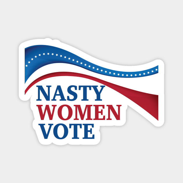 Nasty Women Vote Magnet by epiclovedesigns