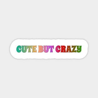 Cute But Crazy Magnet