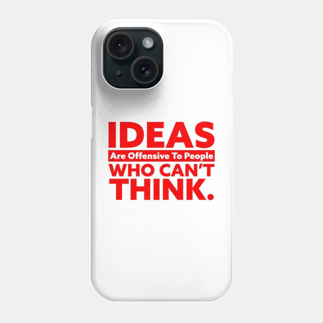 IDEAS Are Offensive to People Who Can't Think Phone Case by Horisondesignz