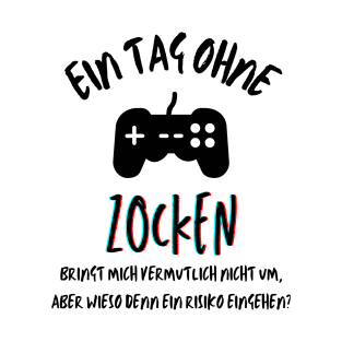 Ein Tag ohne Zocken? German quote for gamers T-Shirt