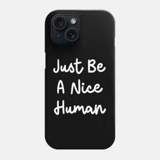 Just Be A Nice Human Phone Case