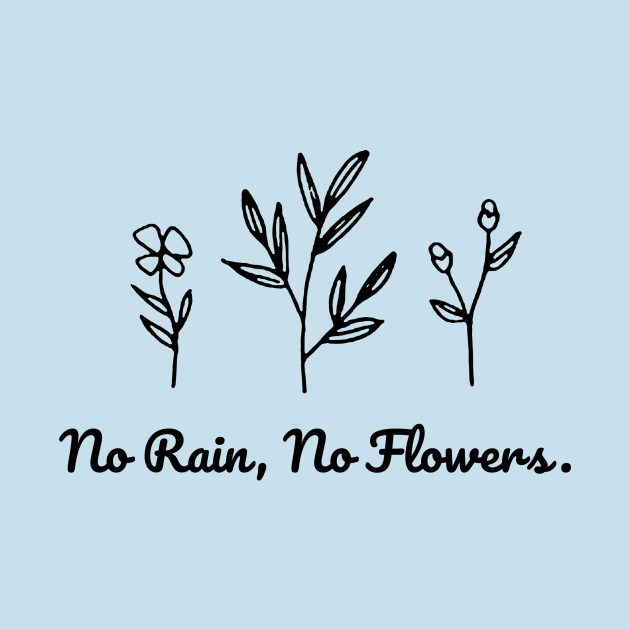 No Rain No Flowers No Rain No Flowers TShirt TeePublic