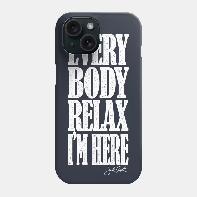 EVERYBODY RELAX, I'M HERE Phone Case by MrFriday