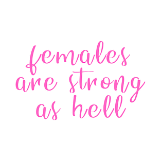 Females Are Strong As Hell Shirt | Feminism Shirt T-Shirt