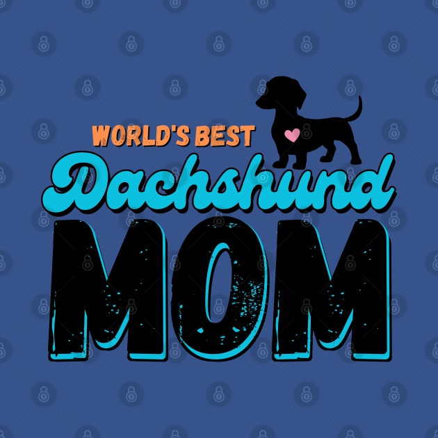 World's Best Dachshund Mom by Weenie Riot