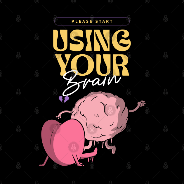 Please start using your brain by MythicalShop