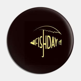 Fishday Pin