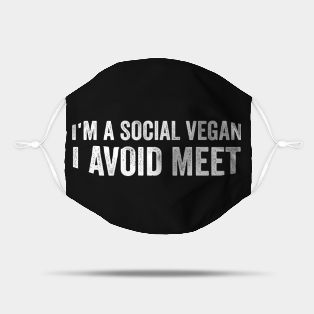 I'm a Social Vegan I Avoid Meet Funny Quotes - Funny Sayings - Mask | TeePublic I'm a Social Vegan I Avoid Meet Funny Quotes - Funny Sayings - Mask | TeePublic