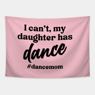 I Can't My Daughter Has Dance #Dance Mom Tapestry