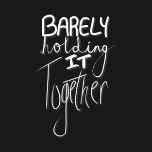 Barely Holding It Together T-Shirt