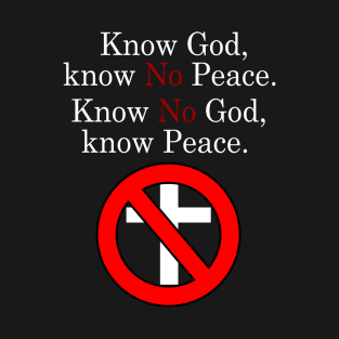 Know No God, Know Peace. T-Shirt