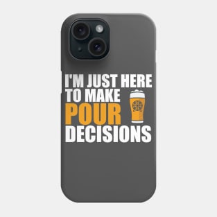 Just Here To Make Pour Decisions Phone Case