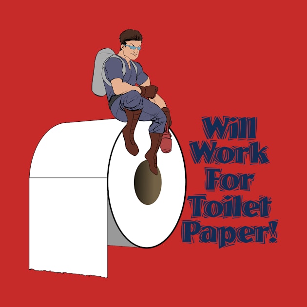 Will Work For Toilet Paper! by BABA KING EVENTS MANAGEMENT