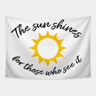 The sun shines for those who see it motivation quote Tapestry