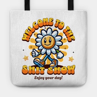 Welcome To The Shit Show - Enjoy Your Day Tote