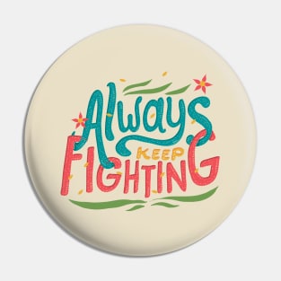 Always Keep Fighting Pin